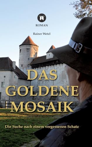 Das goldene Mosaik: Die Suche nach einem vergessenen Schatz - Geheimnisse von Burg und Kloster in Burghausen, spielt in Nuller Jahren von tredition
