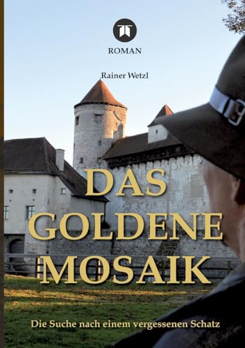 Das goldene Mosaik: Die Suche nach einem vergessenen Schatz - Geheimnisse von Burg und Kloster in Burghausen, spielt in Nuller Jahren von tredition