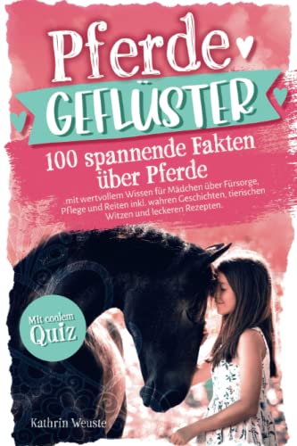Pferdegeflüster! 100 spannende Fakten über Pferde mit wertvollem Wissen für Mädchen über Fürsorge, Pflege und Reiten inkl. wahren Geschichten, tierischen Witzen und leckeren Rezepten. Mit coolem Quiz. Pferdegeflüster! 100 spannende Fakten über Pferde mit wertvollem Wissen für Mädchen über Fürsorge, Pflege und Reiten inkl. wahren Geschichten, tierischen Witzen und leckeren Rezepten. Mit coolem Quiz.