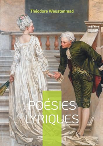 Poésies lyriques: Découvrez l'alliance unique entre lyrisme romantique et engagement social dans la poésie de Théodore Weustenraad von BoD – Books on Demand – Frankreich