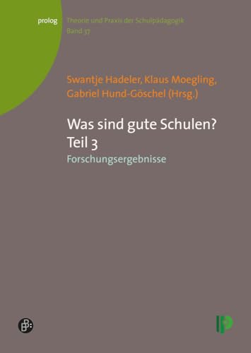 Was sind gute Schulen?: Teil 3: Forschungsergebnisse (Theorie und Praxis der Schulpädagogik) (prolog – Theorie und Praxis der Schulpädagogik)