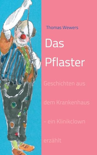 Das Pflaster: Geschichten aus dem Krankenhaus - ein Klinikclown erzählt
