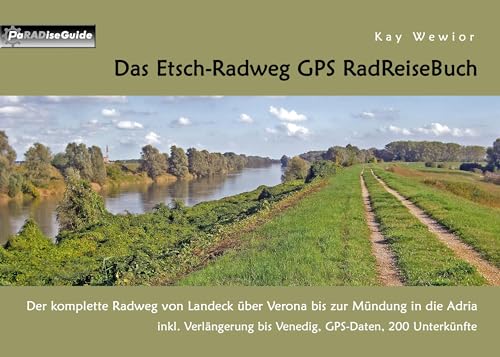 Das Etsch-Radweg GPS RadReiseBuch: Der komplette Radweg von Landeck über Verona bis zur Mündung in die Adria. inkl. Verlängerung bis Venedig, GPS-Daten, 200 Unterkünfte (PaRADise Guide) von Books on Demand GmbH