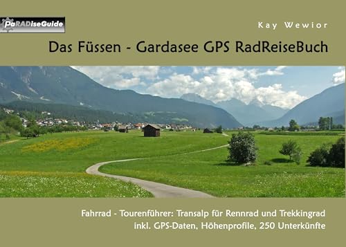 Das Füssen - Gardasee GPS RadReiseBuch: Fahrrad - Tourenführer: Transalp für Rennrad und Trekkingrad, inkl. GPS-Daten, Höhenprofile, 250 Unterkünfte (PaRADise Guide)