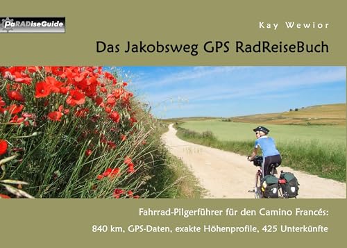 Das Jakobsweg GPS RadReiseBuch: Fahrrad-Pilgerführer für den Camino Francés: 840 km, GPS-Daten, exakte Höhenprofile, 425 Unterkünfte (PaRADise Guide)
