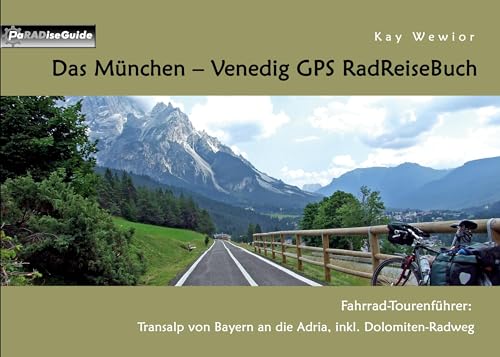 Das München - Venedig GPS RadReiseBuch: Fahrrad-Tourenführer: Transalp von Bayern an die Adria, inkl. Dolomiten-Radweg (PaRADise Guide) von Books on Demand GmbH