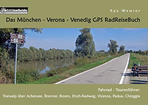 Das München - Verona - Venedig GPS RadReiseBuch: Fahrrad - Tourenführer: Transalp über Achensee, Brenner, Bozen, Etsch-Radweg, Vicenza, Padua, Chioggia (PaRADise Guide) von Books on Demand GmbH