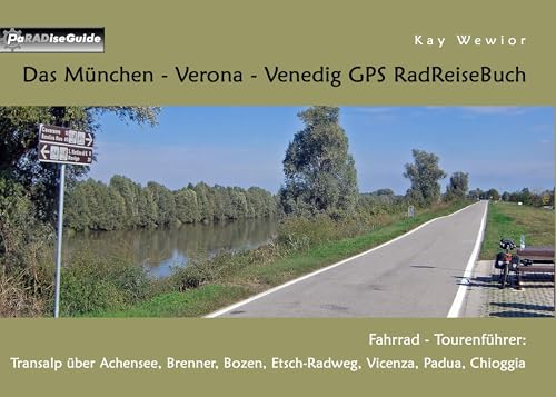 Das München - Verona - Venedig GPS RadReiseBuch: Fahrrad - Tourenführer: Transalp über Achensee, Brenner, Bozen, Etsch-Radweg, Vicenza, Padua, Chioggia (PaRADise Guide) von Books on Demand GmbH