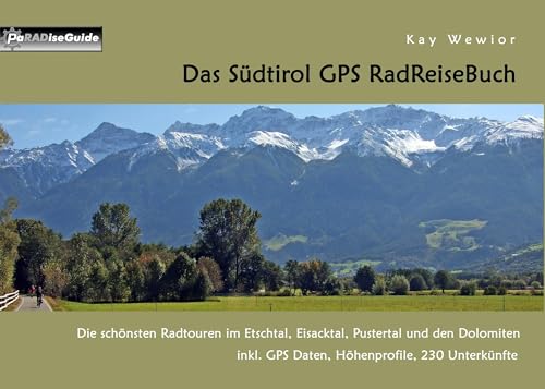 Das Südtirol GPS RadReiseBuch: Die schönsten Radtouren im Etschtal, Eisacktal, Pustertal und den Dolomiten, inkl. GPS Daten, Höhenprofile, 230 Unterkünfte von Books on Demand GmbH