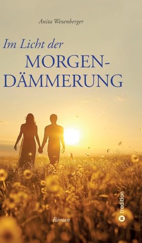 Im Licht der Morgendämmerung: Eine außergewöhnliche Liebesgeschichte voller Tiefsinn und Poesie von tredition