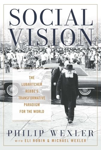 Social Vision: The Lubavitcher Rebbe's Transformative Paradigm for the World (Jewish Spiritual Traditions and Contempo)
