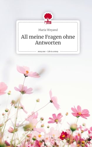 All meine Fragen ohne Antworten. Life is a Story - story.one All meine Fragen ohne Antworten. Life is a Story - story.one von story.one publishing