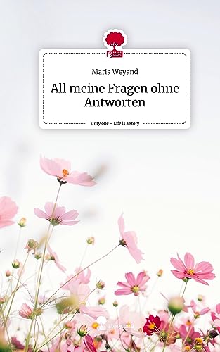 All meine Fragen ohne Antworten. Life is a Story - story.one
