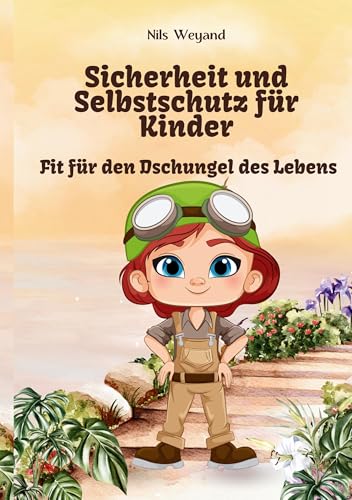 Fit für den Dschungel des Lebens: Sicherheit und Selbstschutz für Kinder - Ein Ratgeber mit Trainingsprogramm und Hintergrundwissen für Eltern und Trainer von BoD – Books on Demand