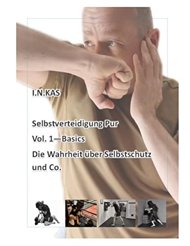 I.N.KAS Selbstverteidigung Pur Vol. 1 Basics: Die Wahrheit über Selbstschutz und Co. I.N.KAS Selbstverteidigung Pur Vol. 1 Basics: Die Wahrheit über Selbstschutz und Co.