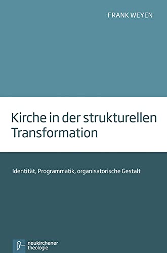 Kirche in der strukturellen Transformation: Identität, Programmatik, organisatorische Gestalt