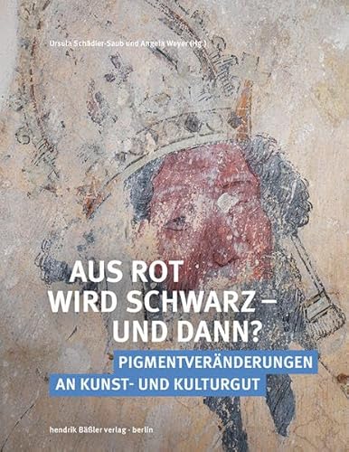 Aus Rot wird Schwarz – und dann?: Pigmentveränderungen an Kunst- und Kulturgut (Schriften des Hornemann Instituts)