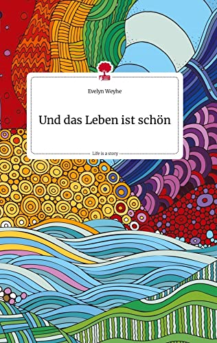 Und das Leben ist schön. Life is a Story - story.one von story.one publishing