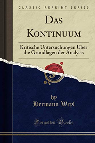 Das Kontinuum (Classic Reprint): Kritische Untersuchungen Über die Grundlagen der Analysis