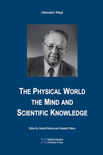 The Physical World, the Mind and Scientific Knowledge von Minkowski Institute Press