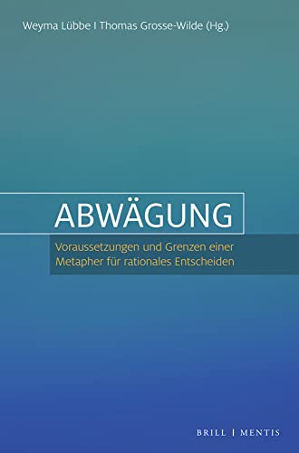 Abwägung: Voraussetzungen und Grenzen einer Metapher für rationales Entscheiden von Brill | mentis