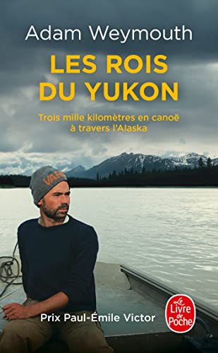 Les Rois du Yukon: Trois mille kilomètres en canoë à travers l'Alaska