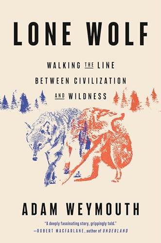 Lone Wolf: Walking the Line Between Civilization and Wildness von Crown Publishing Group (NY)