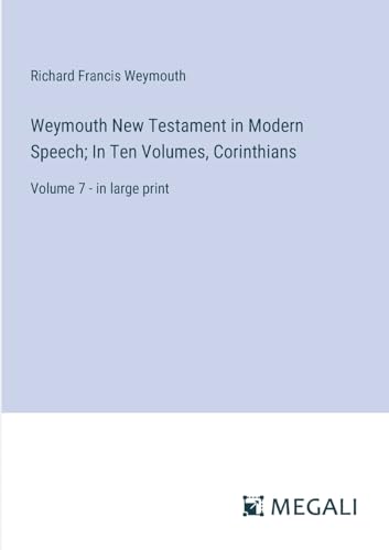 Weymouth New Testament in Modern Speech; In Ten Volumes, Corinthians: Volume 7 - in large print von Megali Verlag