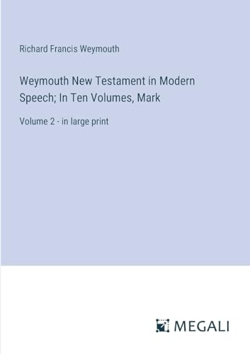 Weymouth New Testament in Modern Speech; In Ten Volumes, Mark: Volume 2 - in large print von Megali Verlag