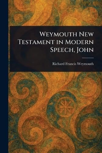 Weymouth New Testament in Modern Speech, John von Anson Street Press