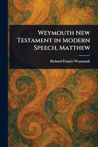 Weymouth New Testament in Modern Speech, Matthew von Anson Street Press