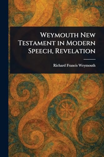 Weymouth New Testament in Modern Speech, Revelation von Anson Street Press