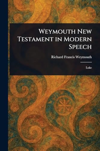 Weymouth New Testament in Modern Speech von Anson Street Press
