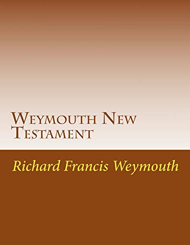 Weymouth New Testament: Modern English Translatin