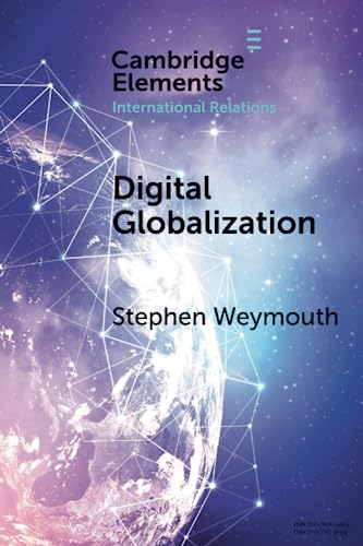 Digital Globalization: Politics, Policy, and a Governance Paradox (Cambridge Elements in International Relations) von Cambridge University Press
