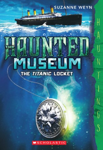 The Titanic Locket (The Haunted Museum, Band 1)