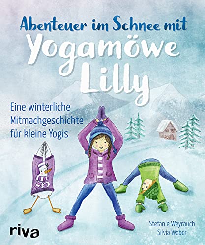 Abenteuer im Schnee mit Yogamöwe Lilly: Eine winterliche Mitmachgeschichte für kleine Yogis Abenteuer im Schnee mit Yogamöwe Lilly: Eine winterliche Mitmachgeschichte für kleine Yogis