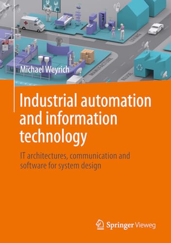 Industrial Automation and Information Technology: IT Architectures, Communication and Software for System Design von Springer Vieweg