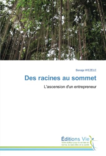 Des racines au sommet: L'ascension d'un entrepreneur von Éditions Vie