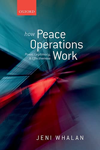 How Peace Operations Work: Power, Legitimacy, and Effectiveness von Oxford University Press