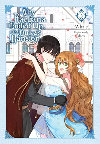 Why Raeliana Ended Up at the Duke's Mansion, Vol. 3: Volume 3 (WHY RAELIANA ENDED AT DUKES MANSION GN)