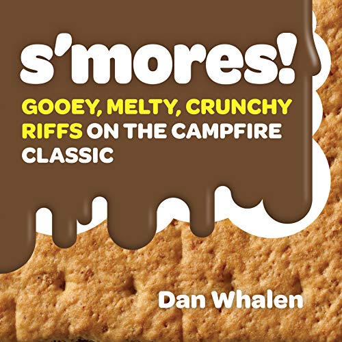 S'mores!: Gooey, Melty, Crunchy Riffs on the Campfire Classic von Workman Publishing