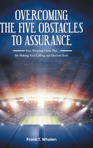 Overcoming the Five Obstacles to Assurance: Your Winning Game Plan for Making Your Calling and Election Sure! von Covenant Books