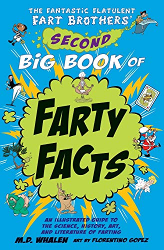 The Fantastic Flatulent Fart Brothers' Second Big Book of Farty Facts: An Illustrated Guide to the Science, History, Art, and Literature of Farting ... Brothers’ Fun Facts (UK edition), Band 2)