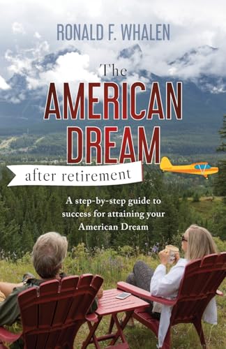 The American Dream - After Retirement: A step-by-step guide to success for attaining your American Dream von Palmetto Publishing
