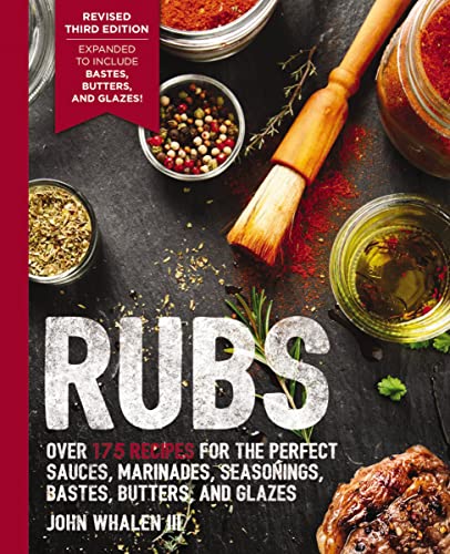 Rubs (Third Edition): Updated and Revised to Include Over 175 Recipes for BBQ Rubs, Marinades, Glazes, and Bastes (The Art of Entertaining)