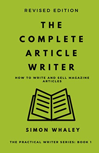 The Complete Article Writer (The Practical Writer, Band 1)
