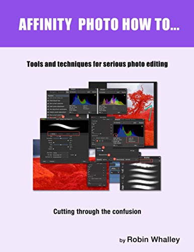 Affinity Photo How To: Tools and techniques for serious photo editing von Independently published