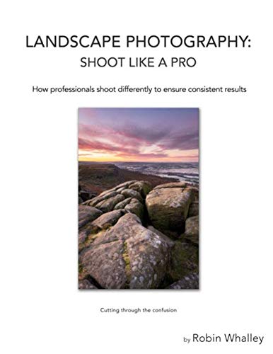 Landscape Photography: Shoot Like a Pro: How professionals shoot differently to ensure consistent results von Independently published