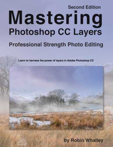 Mastering Photoshop CC Layers: Professional Strength Photo Editing von Independently published